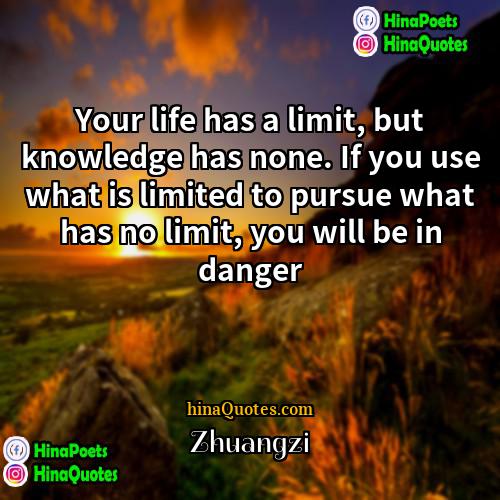Zhuangzi Quotes | Your life has a limit, but knowledge